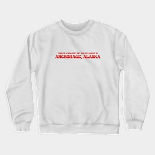 There's a warrant out for my address in Anchorage, Alaska Crewneck Sweatshirt